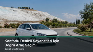 02-konforlu-denizli-seyahatleri-i-cin-dogru-arac-secimi-one-cikan-gorsel