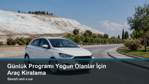 17-gunluk-programi-yogun-olanlar-i-cin-arac-kiralama-one-cikan-gorsel